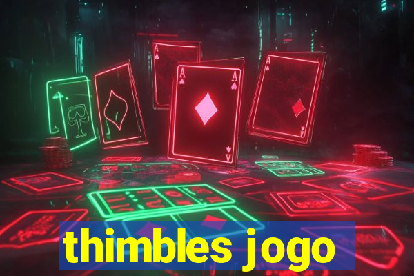 thimbles jogo